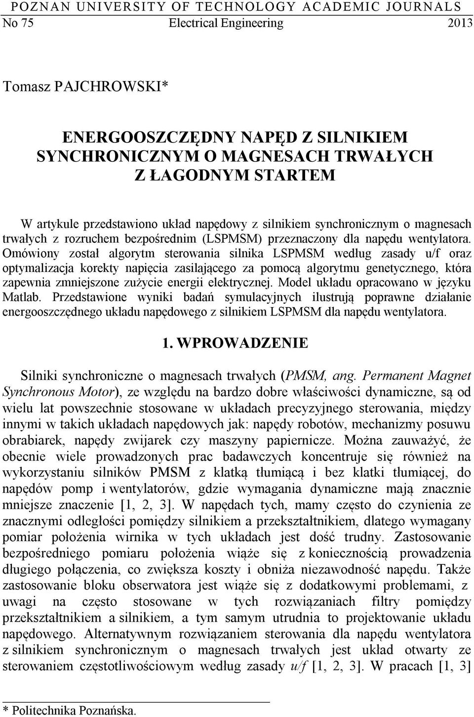 Omówiony zotał algorytm terowania ilnika LSPMSM weług zaay u/f oraz optymalizacja korekty napięcia zailającego za pomocą algorytmu genetycznego, która zapewnia zmniejzone zużycie energii elektrycznej.