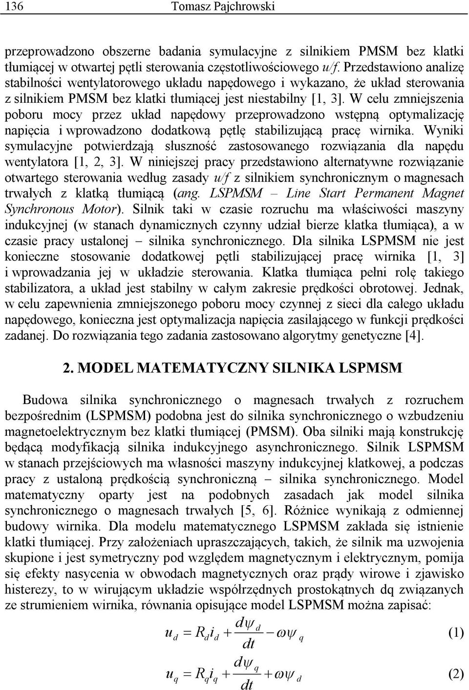 W celu zmniejzenia poboru mocy przez ukła napęowy przeprowazono wtępną optymalizację napięcia i wprowazono oatkową pętlę tabilizującą pracę wirnika.