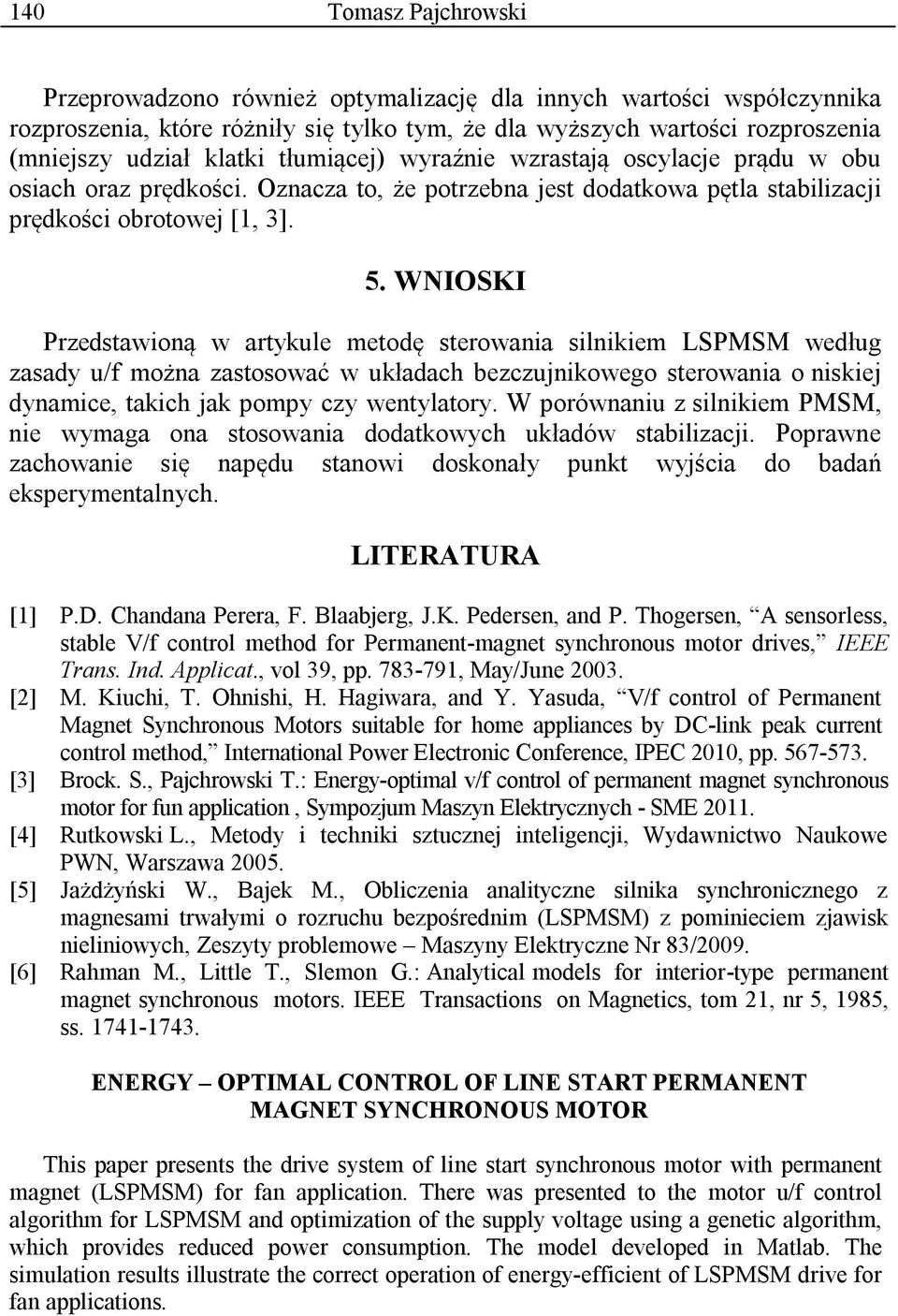 WNIOSKI Przetawioną w artykule metoę terowania ilnikiem LSPMSM weług zaay u/f można zatoować w ukłaach bezczujnikowego terowania o nikiej ynamice, takich jak pompy czy wentylatory.