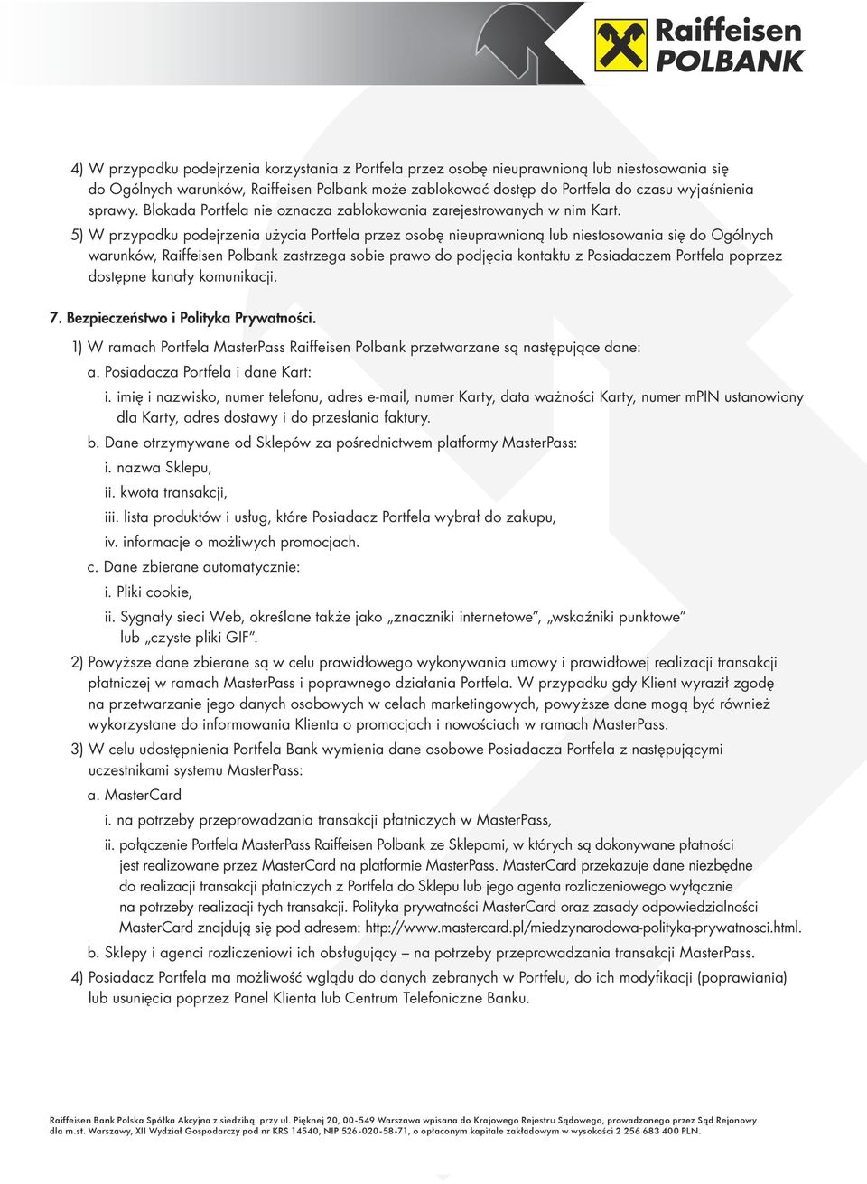 5) W przypadku podejrzenia użycia Portfela przez osobę nieuprawnioną lub niestosowania się do Ogólnych warunków, Raiffeisen Polbank zastrzega sobie prawo do podjęcia kontaktu z Posiadaczem Portfela