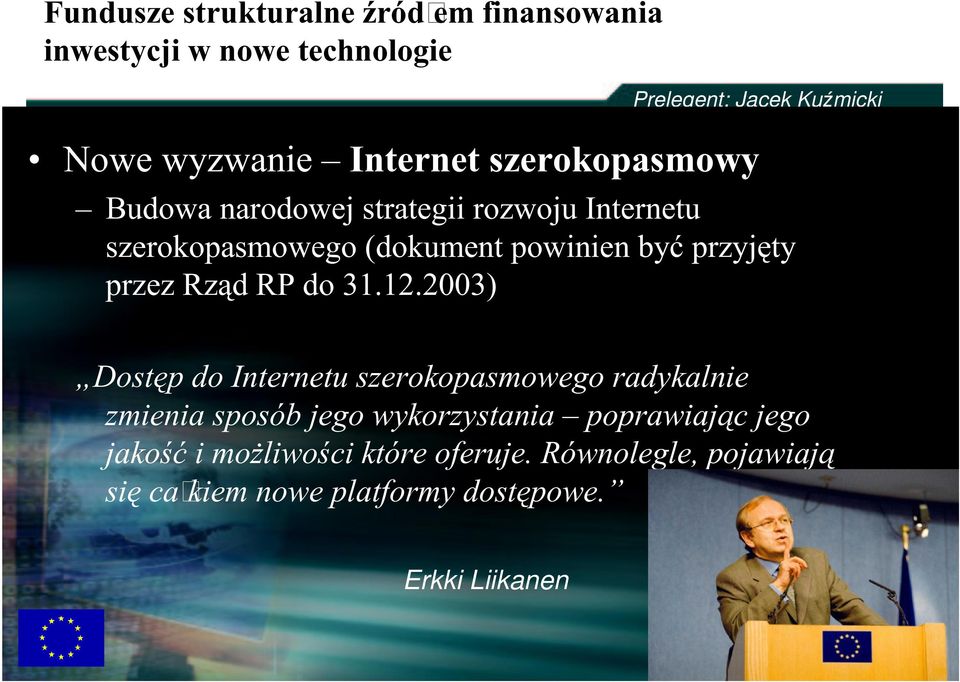 2003) Dostęp do Internetu szerokopasmowego radykalnie zmienia sposób jego wykorzystania