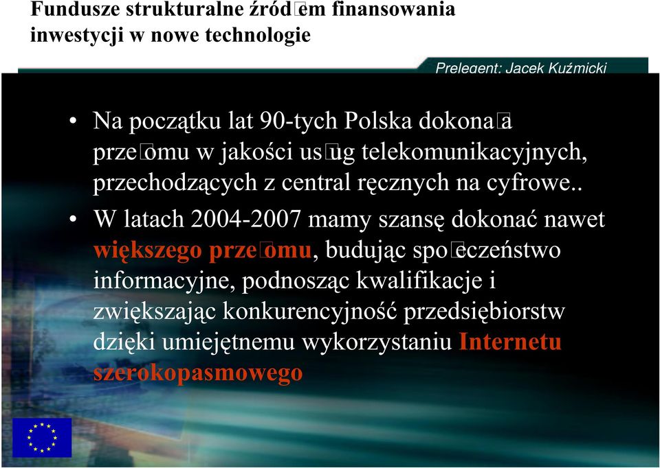 . W latach 2004-2007 mamy szansę dokonać nawet większego prze omu, budują c spo eczeń stwo