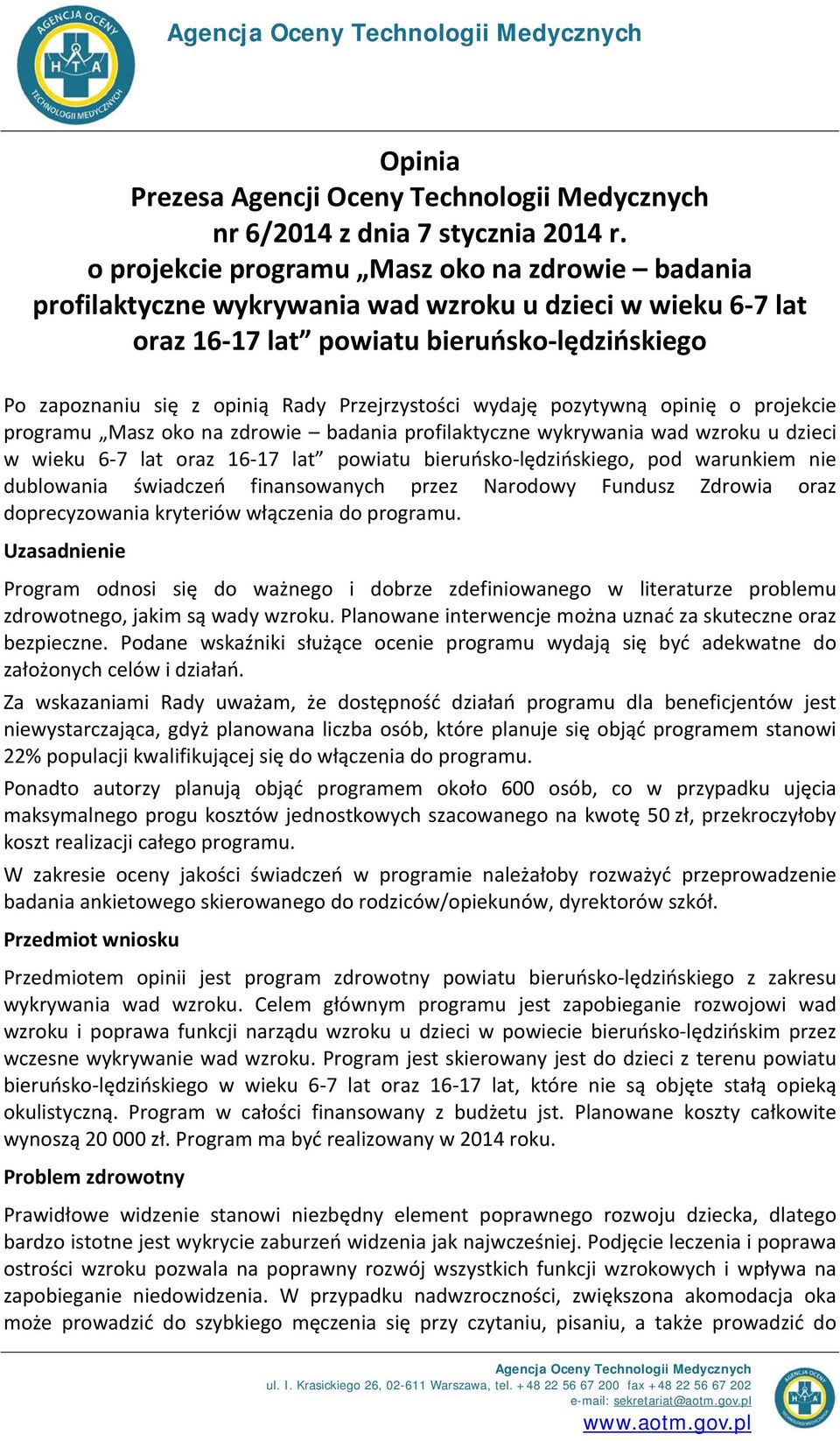 Przejrzystości wydaję pozytywną opinię o projekcie programu Masz oko na zdrowie badania profilaktyczne wykrywania wad wzroku u dzieci w wieku 6-7 lat oraz 16-17 lat powiatu bieruńsko-lędzińskiego,