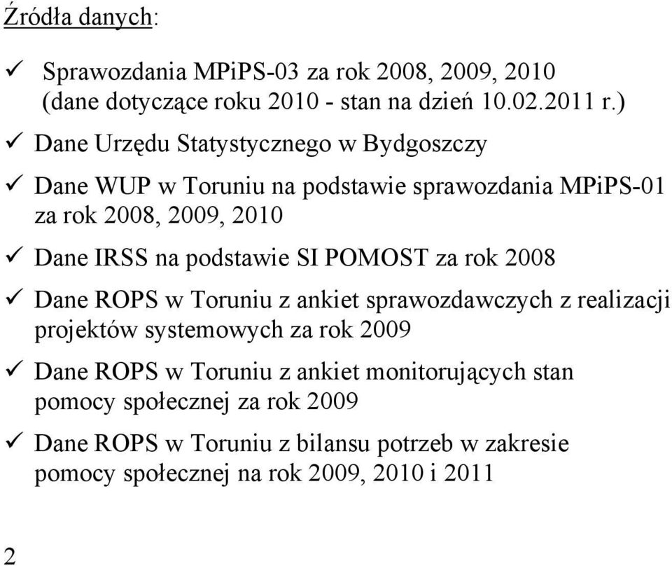 podstawie SI POMOST za rok 2008 Dane ROPS w Toruniu z ankiet sprawozdawczych z realizacji projektów systemowych za rok 2009 Dane ROPS w
