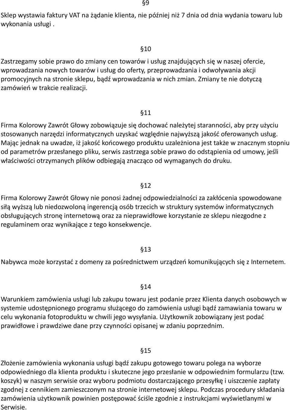 sklepu, bądź wprowadzania w nich zmian. Zmiany te nie dotyczą zamówień w trakcie realizacji.