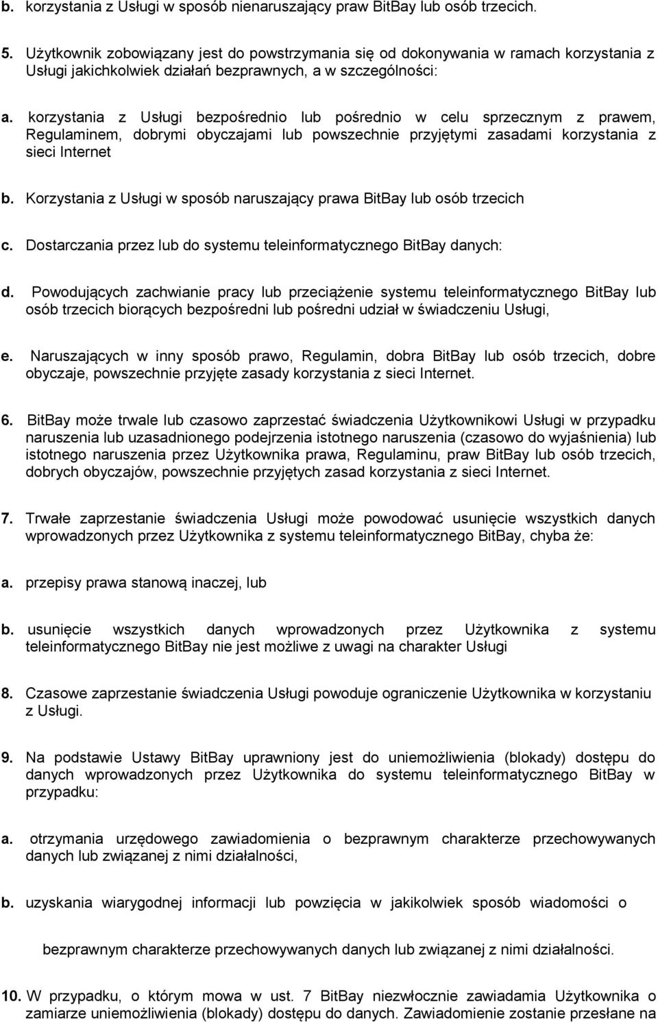 korzystania z Usługi bezpośrednio lub pośrednio w celu sprzecznym z prawem, Regulaminem, dobrymi obyczajami lub powszechnie przyjętymi zasadami korzystania z sieci Internet b.
