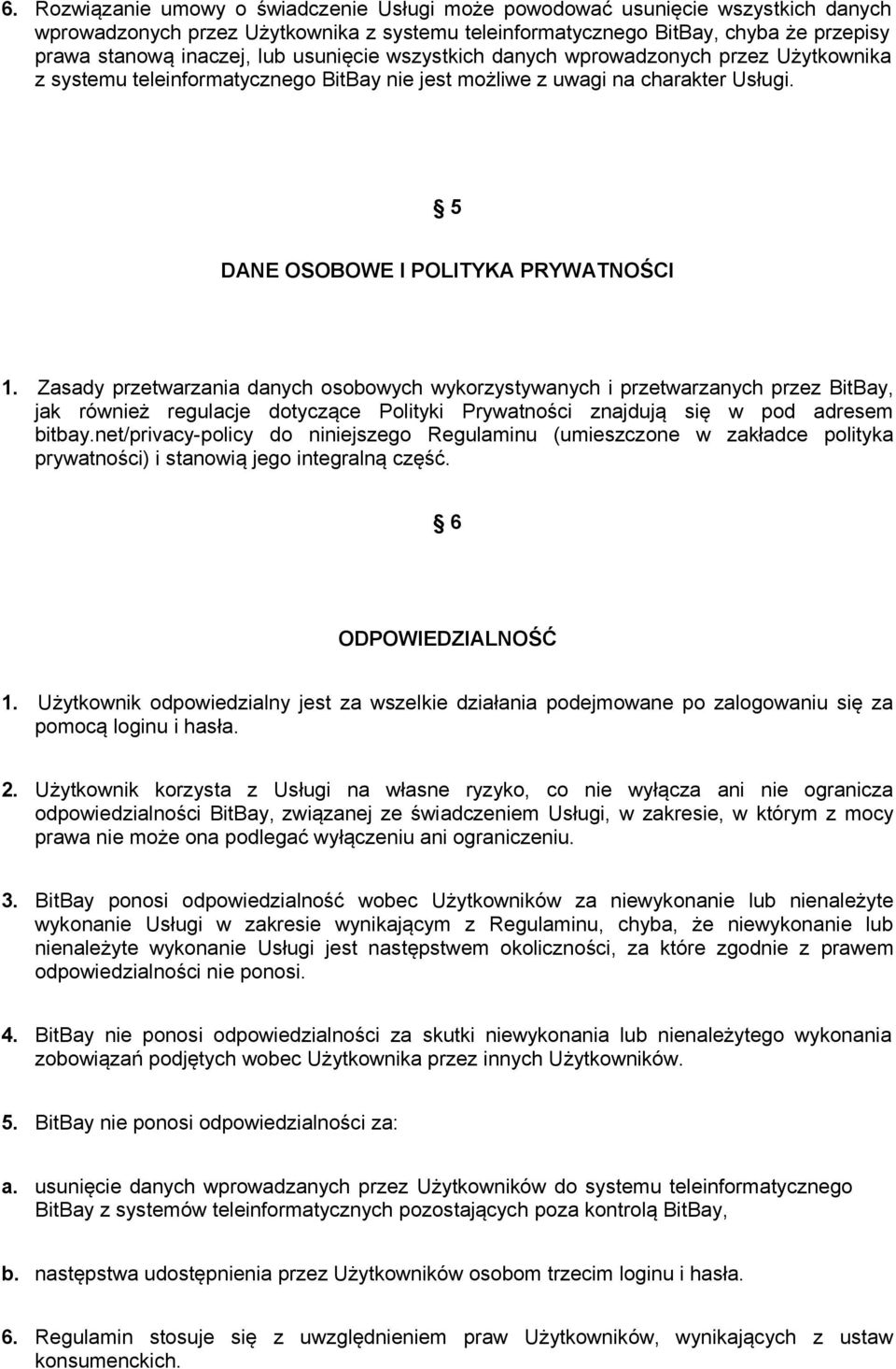 Zasady przetwarzania danych osobowych wykorzystywanych i przetwarzanych przez BitBay, jak również regulacje dotyczące Polityki Prywatności znajdują się w pod adresem bitbay.