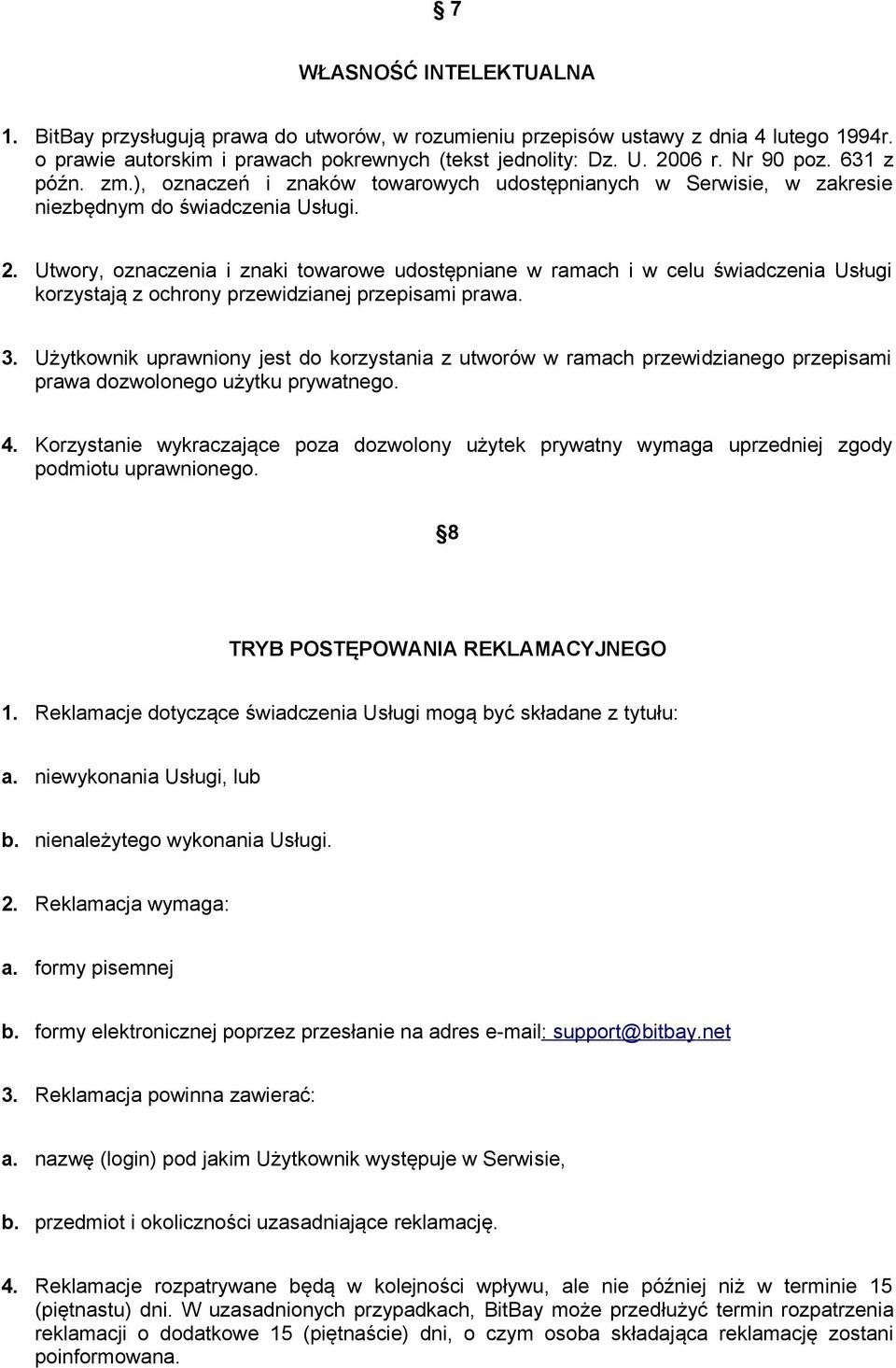 Utwory, oznaczenia i znaki towarowe udostępniane w ramach i w celu świadczenia Usługi korzystają z ochrony przewidzianej przepisami prawa. 3.