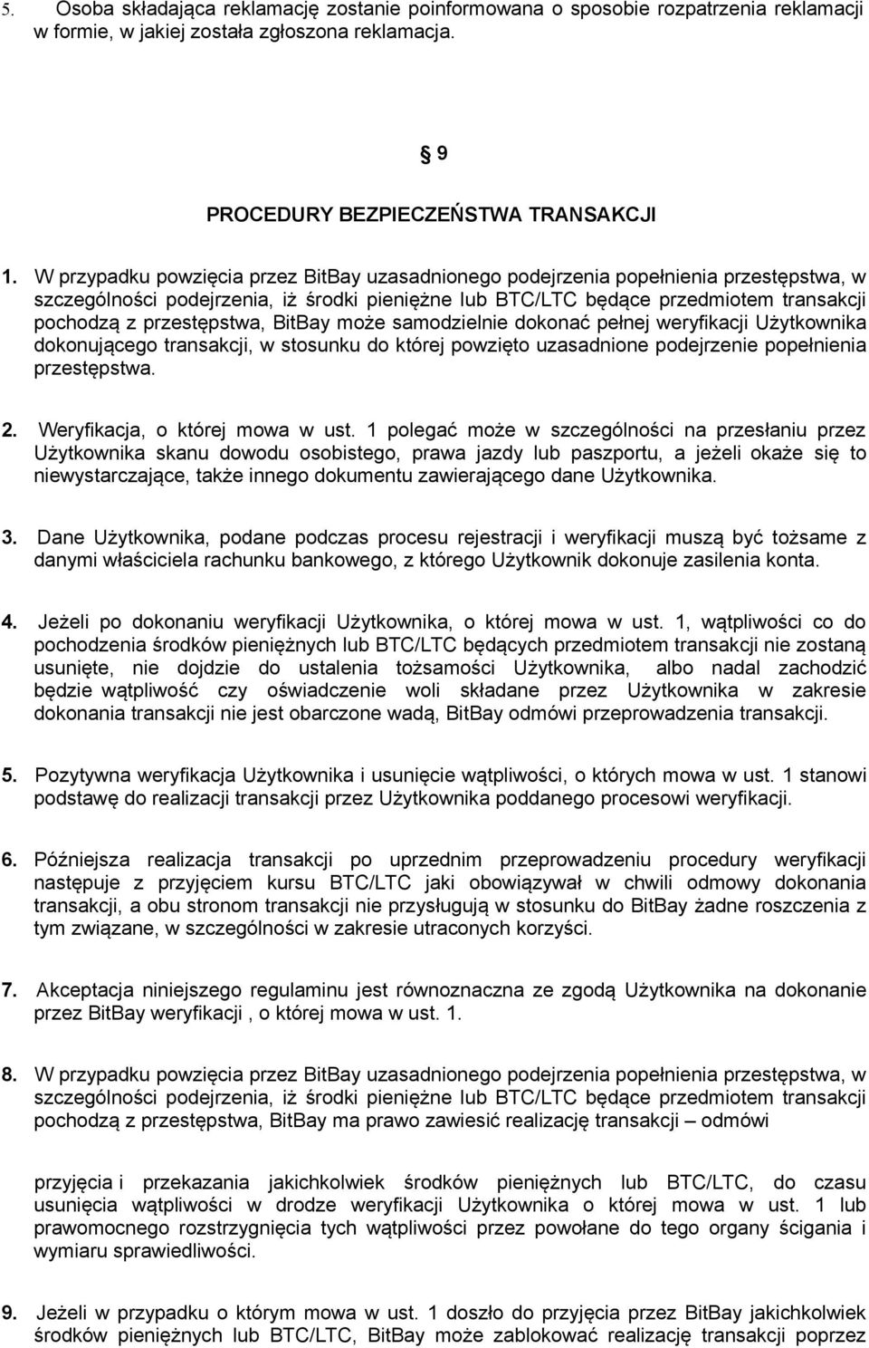 przestępstwa, BitBay może samodzielnie dokonać pełnej weryfikacji Użytkownika dokonującego transakcji, w stosunku do której powzięto uzasadnione podejrzenie popełnienia przestępstwa. 2.