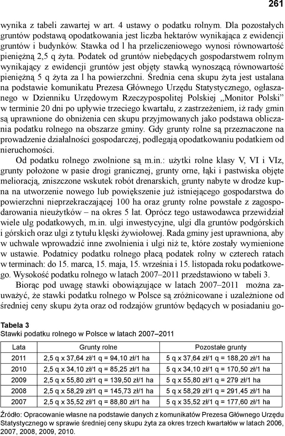 Podatek od gruntów niebędących gospodarstwem rolnym wynikający z ewidencji gruntów jest objęty stawką wynoszącą rów nowartość pieniężną 5 q żyta za l ha powierzchni.