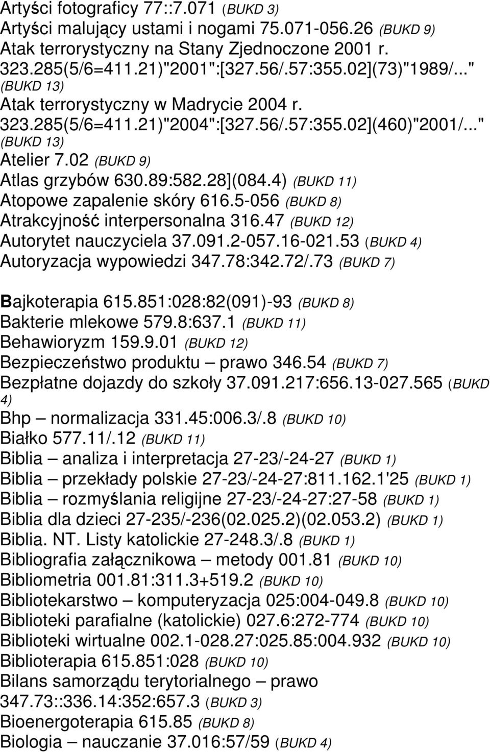 4) (BUKD 11) Atopowe zapalenie skóry 616.5-056 (BUKD 8) Atrakcyjność interpersonalna 316.47 (BUKD 12) Autorytet nauczyciela 37.091.2-057.16-021.53 (BUKD 4) Autoryzacja wypowiedzi 347.78:342.72/.