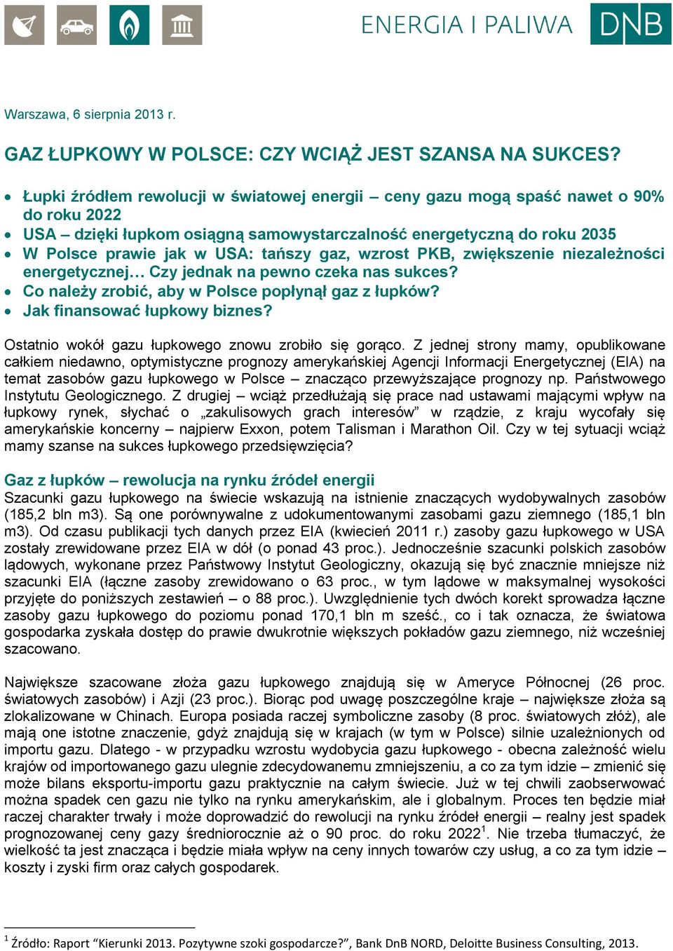 wzrost PKB, zwiększenie niezależności energetycznej Czy jednak na pewno czeka nas sukces? Co należy zrobić, aby w Polsce popłynął gaz z łupków? Jak finansować łupkowy biznes?