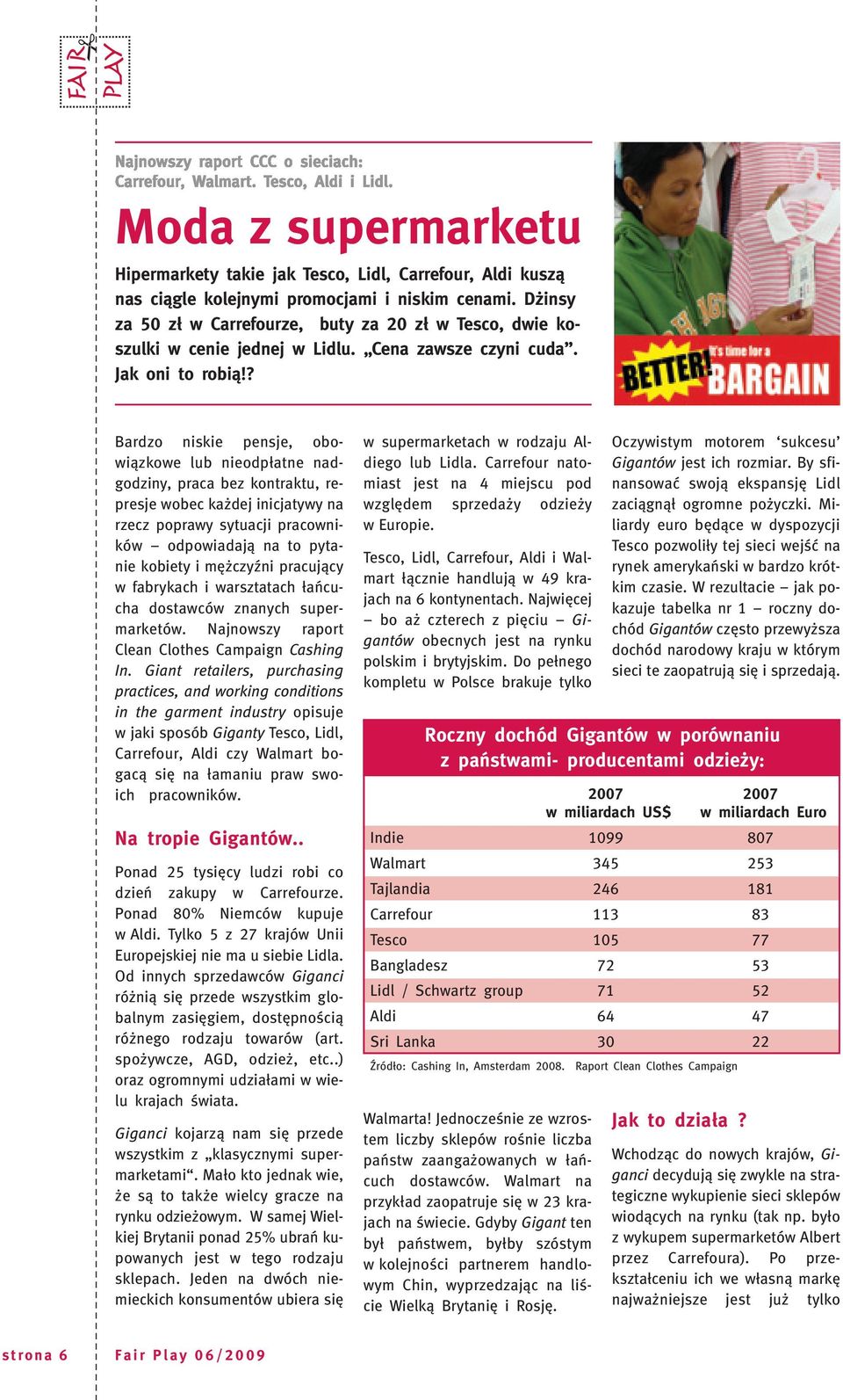 ? Bardzo niskie pensje, obowiązkowe lub nieodpłatne nadgodziny, praca bez kontraktu, represje wobec każdej inicjatywy na rzecz poprawy sytuacji pracowników odpowiadają na to pytanie kobiety i