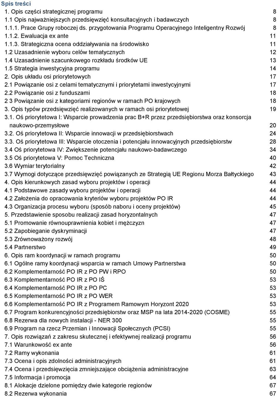 4 Uzasadnienie szacunkowego rozkładu środków UE 13 1.5 Strategia inwestycyjna programu 14 2. Opis układu osi priorytetowych 17 2.