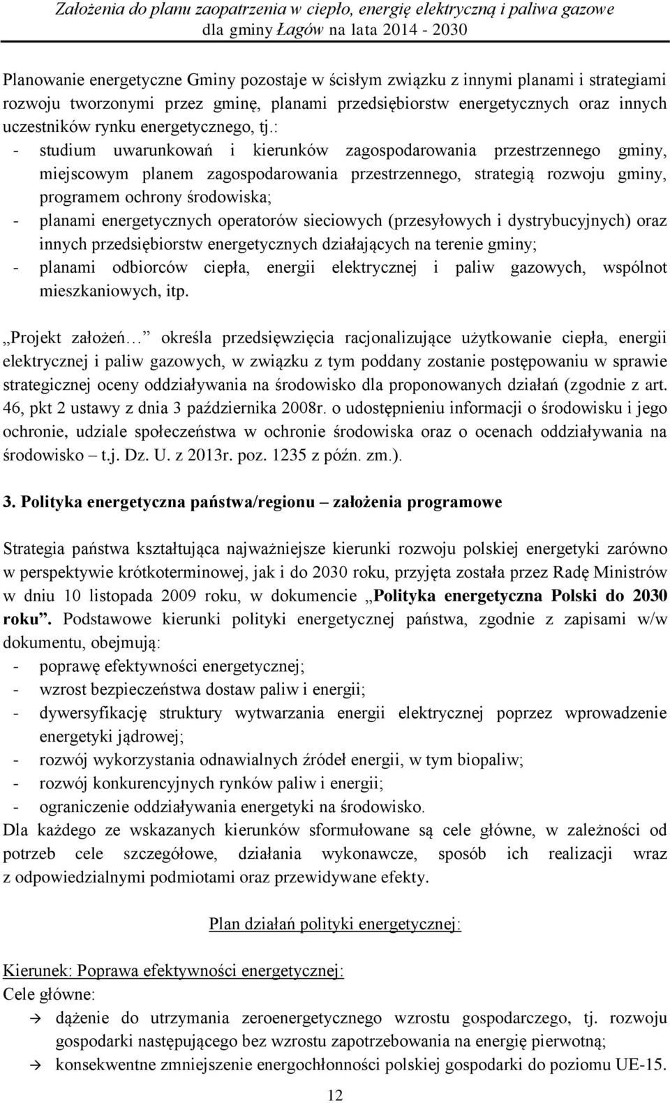 : - studium uwarunkowań i kierunków zagospodarowania przestrzennego gminy, miejscowym planem zagospodarowania przestrzennego, strategią rozwoju gminy, programem ochrony środowiska; - planami