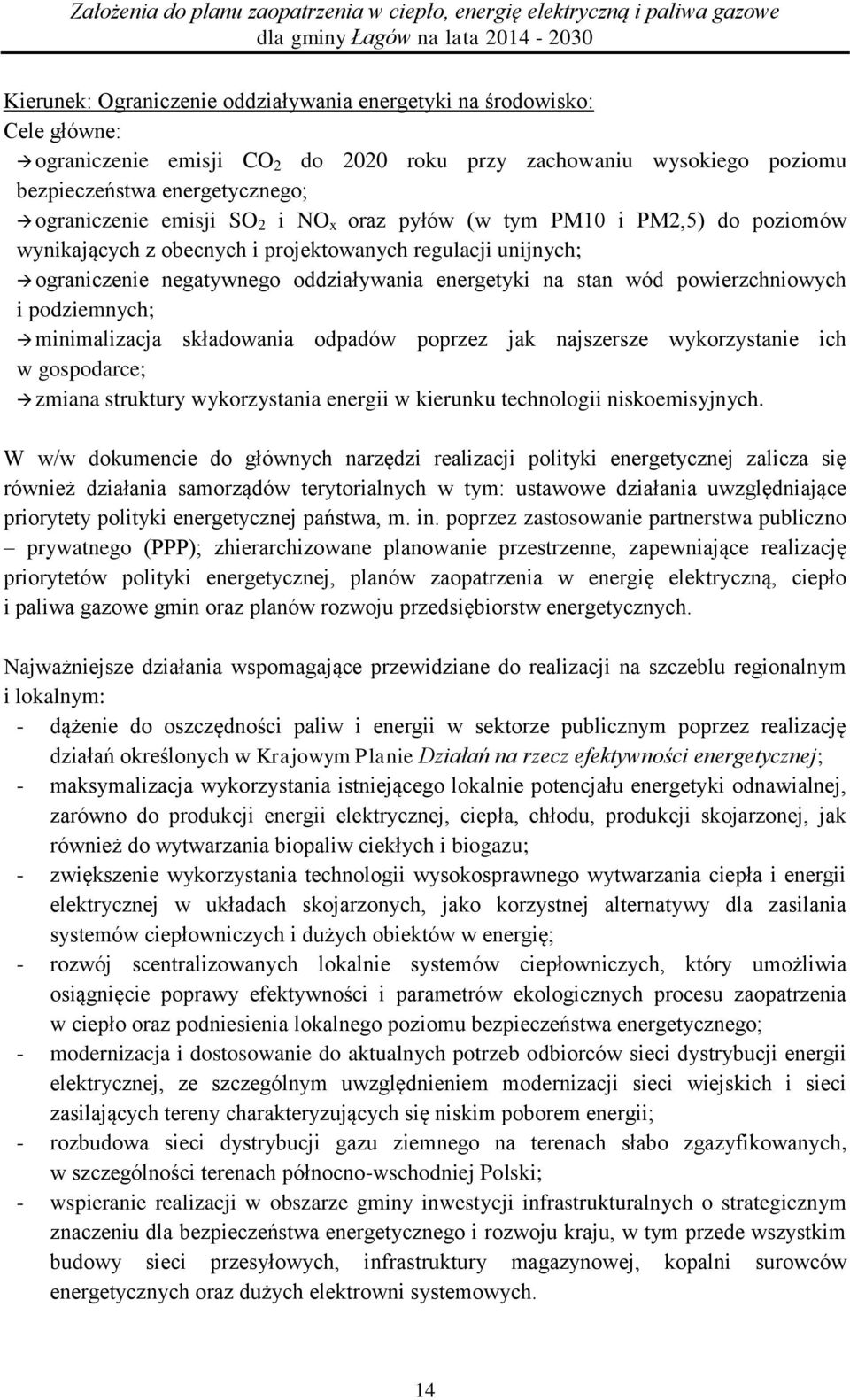 podziemnych; minimalizacja składowania odpadów poprzez jak najszersze wykorzystanie ich w gospodarce; zmiana struktury wykorzystania energii w kierunku technologii niskoemisyjnych.