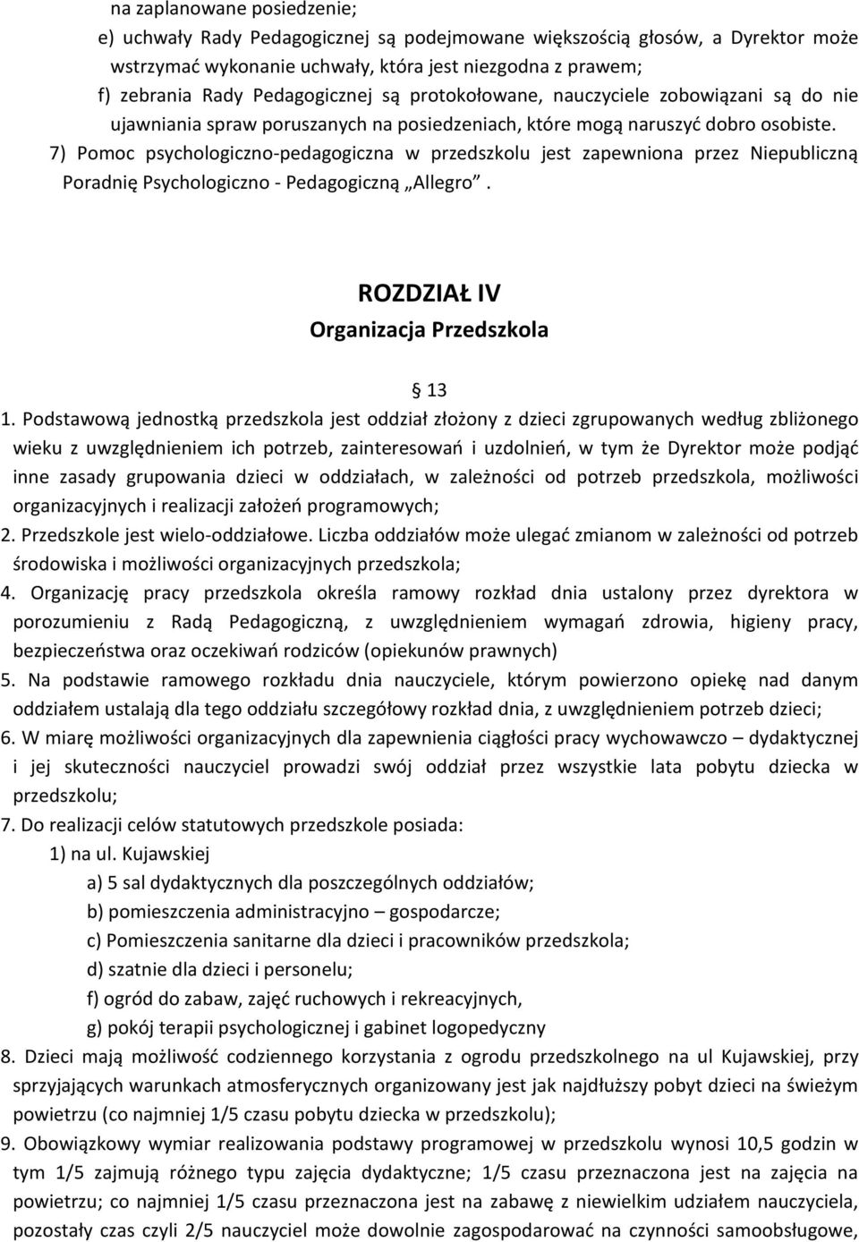 7) Pomoc psychologiczno-pedagogiczna w przedszkolu jest zapewniona przez Niepubliczną Poradnię Psychologiczno - Pedagogiczną Allegro. ROZDZIAŁ IV Organizacja Przedszkola 13 1.