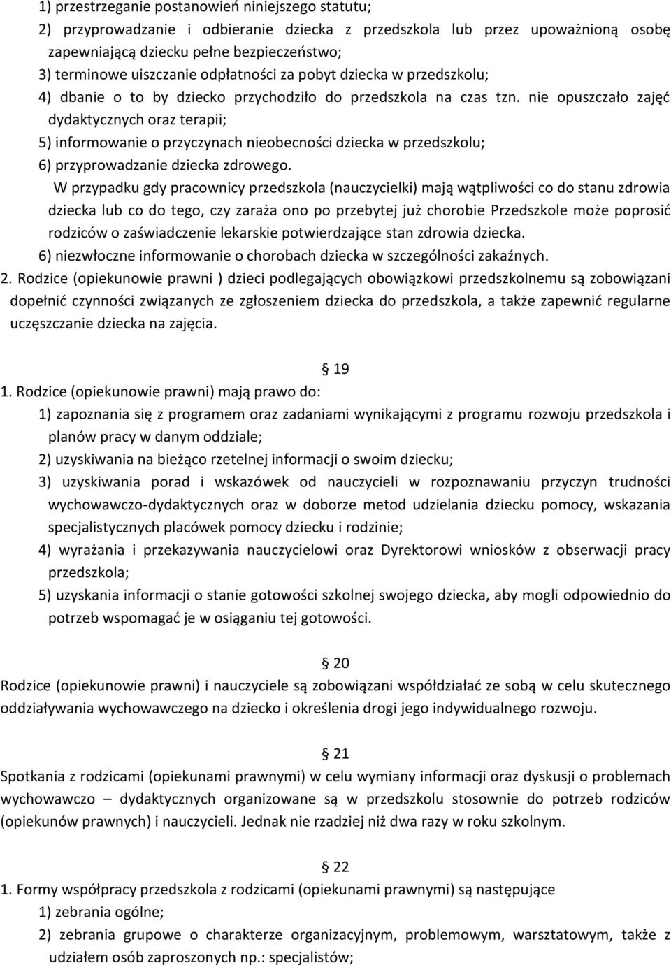 nie opuszczało zajęć dydaktycznych oraz terapii; 5) informowanie o przyczynach nieobecności dziecka w przedszkolu; 6) przyprowadzanie dziecka zdrowego.