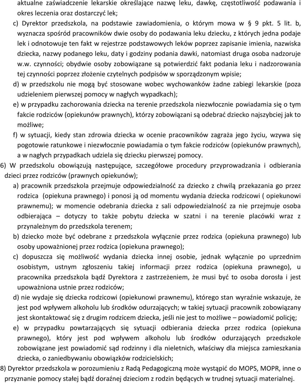 b, wyznacza spośród pracowników dwie osoby do podawania leku dziecku, z których jedna podaje lek i odnotowuje ten fakt w rejestrze podstawowych leków poprzez zapisanie imienia, nazwiska dziecka,