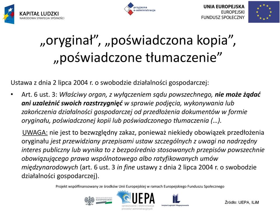 dokumentów w formie oryginału, poświadczonej kopii lub poświadczonego tłumaczenia ( ).