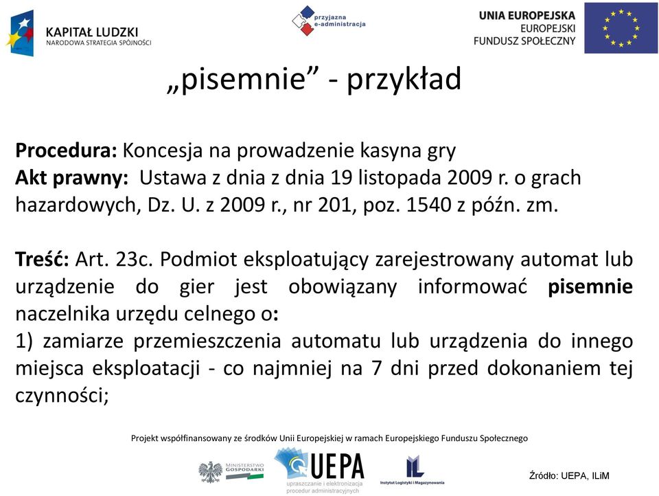 Podmiot eksploatujący zarejestrowany automat lub urządzenie do gier jest obowiązany informować pisemnie naczelnika