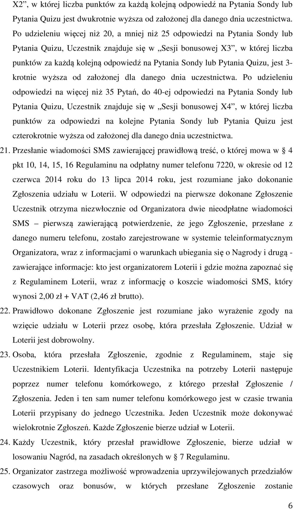 Sondy lub Pytania Quizu, jest 3- krotnie wyższa od założonej dla danego dnia uczestnictwa.