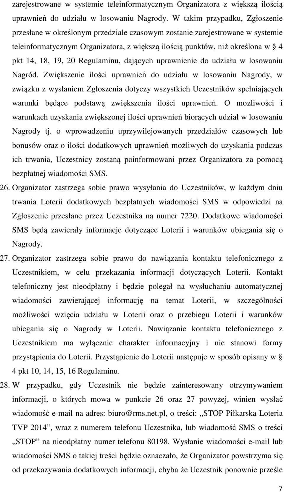 19, 20 Regulaminu, dających uprawnienie do udziału w losowaniu Nagród.