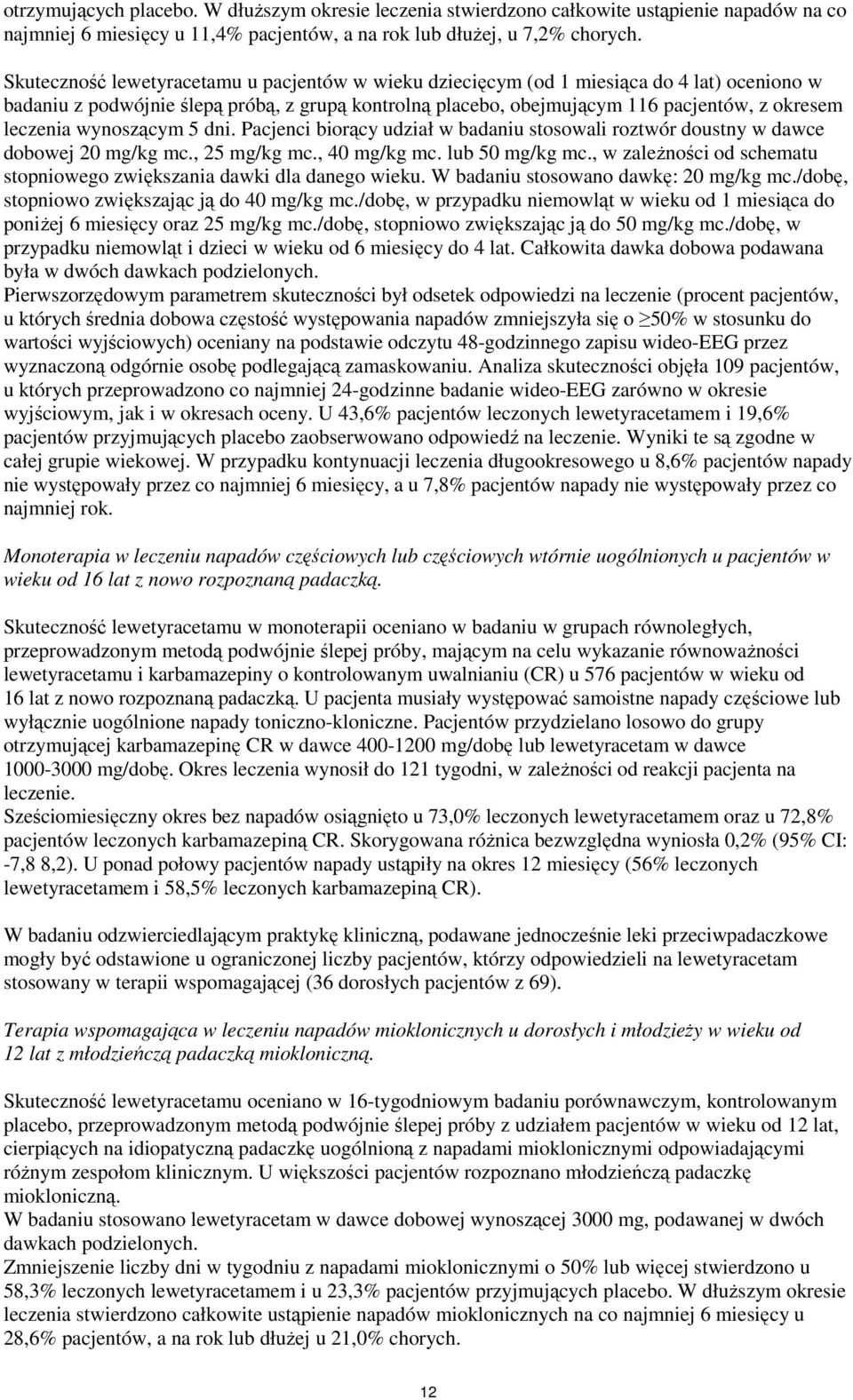 wynoszącym 5 dni. Pacjenci biorący udział w badaniu stosowali roztwór doustny w dawce dobowej 20 mg/kg mc., 25 mg/kg mc., 40 mg/kg mc. lub 50 mg/kg mc.