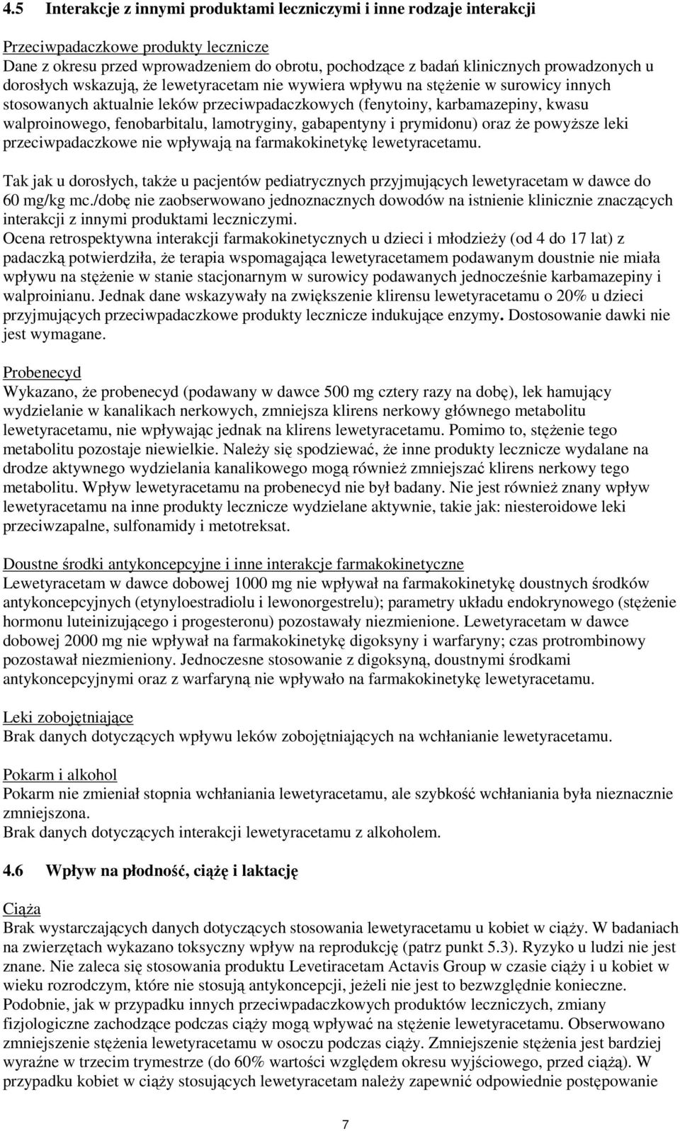 lamotryginy, gabapentyny i prymidonu) oraz że powyższe leki przeciwpadaczkowe nie wpływają na farmakokinetykę lewetyracetamu.