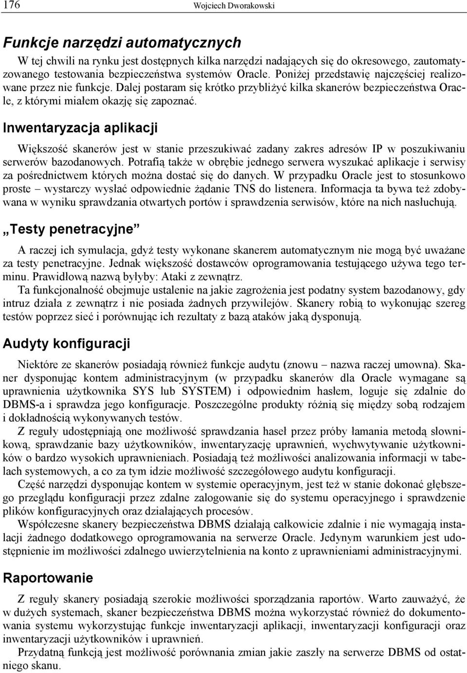 Inwentaryzacja aplikacji Większość skanerów jest w stanie przeszukiwać zadany zakres adresów IP w poszukiwaniu serwerów bazodanowych.