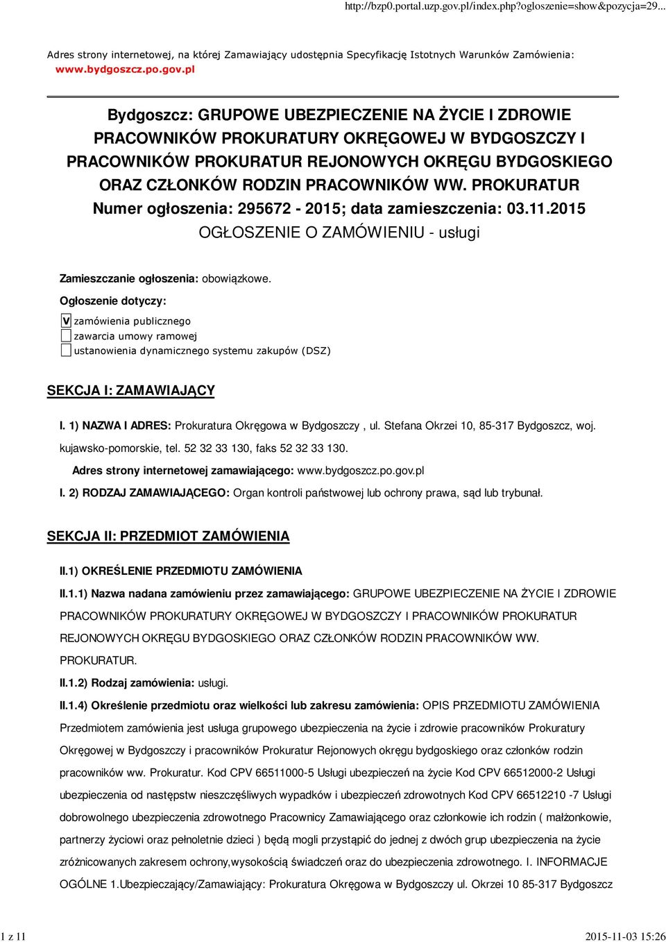 PROKURATUR Numer ogłoszenia: 295672-2015; data zamieszczenia: 03.11.2015 OGŁOSZENIE O ZAMÓWIENIU - usługi Zamieszczanie ogłoszenia: obowiązkowe.