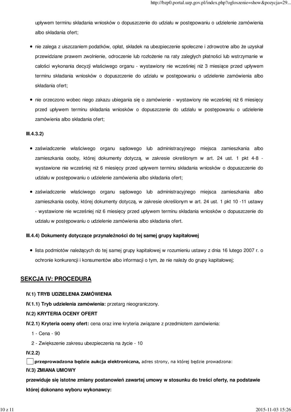 - wystawiony nie wcześniej niż 3 miesiące przed upływem terminu składania wniosków o dopuszczenie do udziału w postępowaniu o udzielenie zamówienia albo składania ofert; nie orzeczono wobec niego