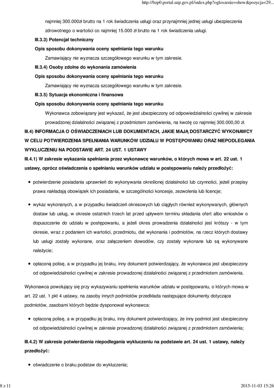 3) Potencjał techniczny Opis sposobu dokonywania oceny spełniania tego warunku Zamawiający nie wyznacza szczegółowego warunku w tym zakresie. III.3.4) Osoby zdolne do wykonania zamówienia Opis sposobu dokonywania oceny spełniania tego warunku Zamawiający nie wyznacza szczegółowego warunku w tym zakresie.