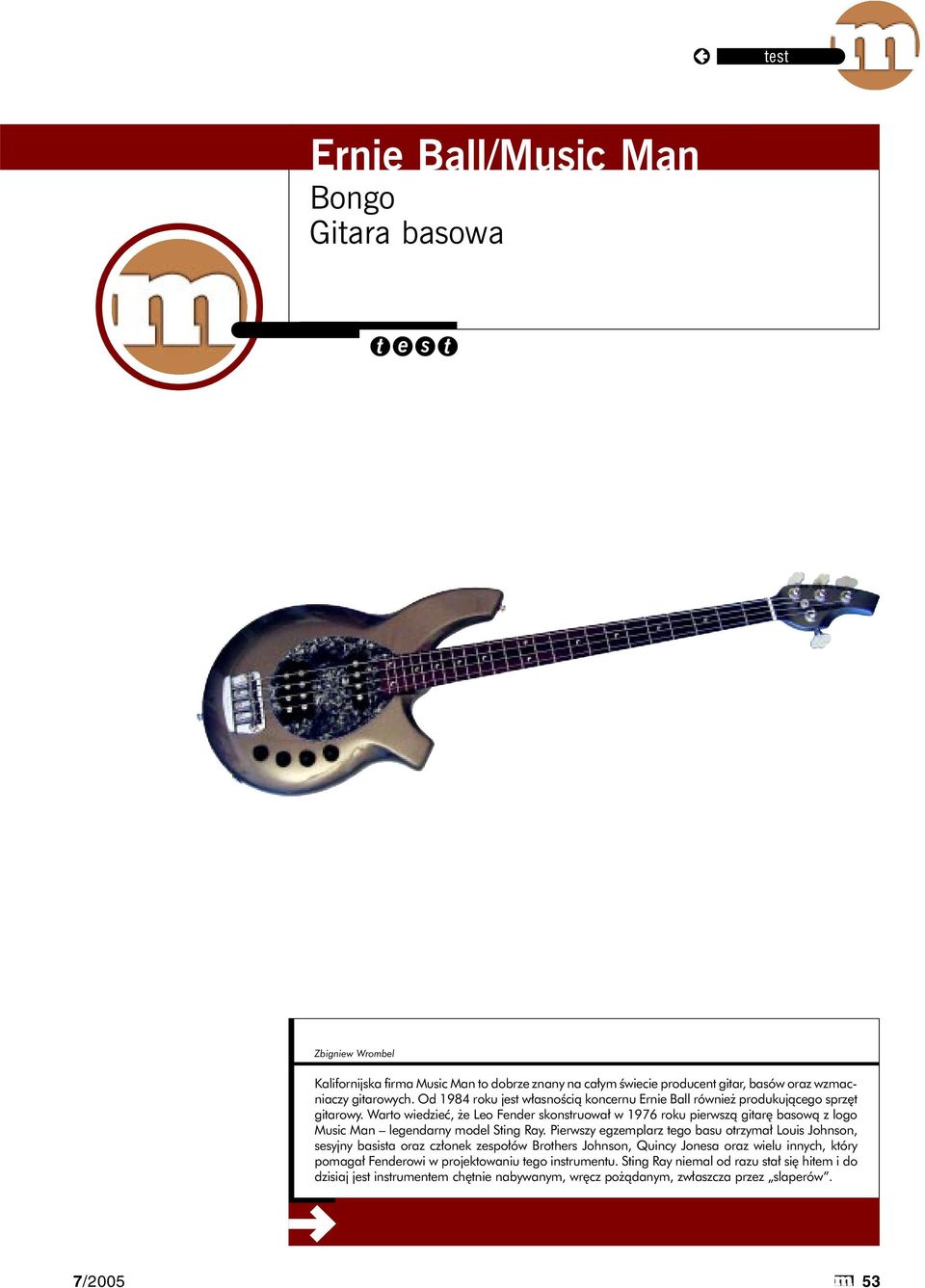 Warto wiedzieć, że Leo Fender skonstruował w 1976 roku pierwszą gitarę basową z logo Music Man legendarny model Sting Ray.