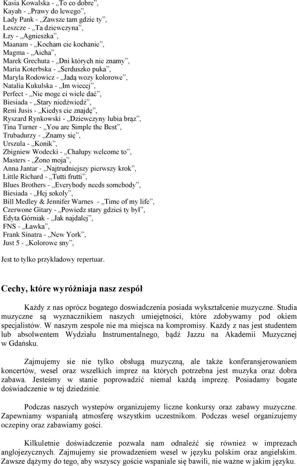 Kiedys cie znajdę, Ryszard Rynkowski - Dziewczyny lubia brąz, Tina Turner - You are Simple the Best, Trubadurzy - Znamy się, Urszula - Konik, Zbigniew Wodecki - Chałupy welcome to, Masters - Żono