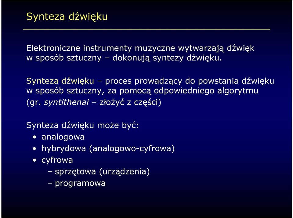 Synteza dźwięku proces prowadzący do powstania dźwięku w sposób sztuczny, za pomocą