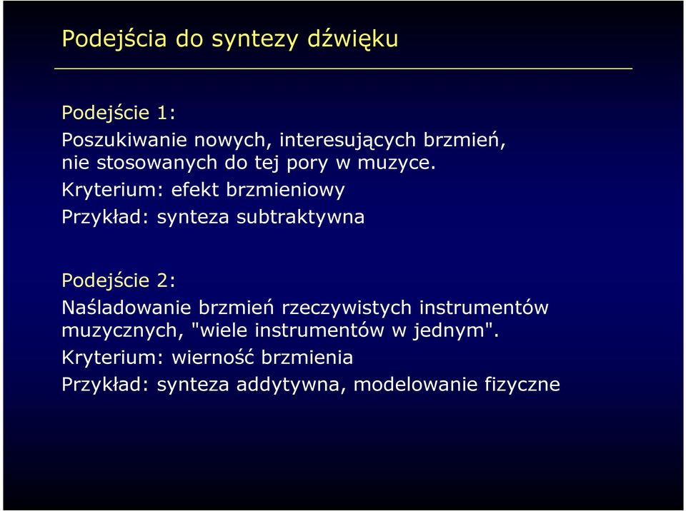 Kryterium: efekt brzmieniowy Przykład: synteza subtraktywna Podejście 2: Naśladowanie