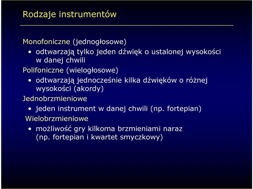 o róŝnej wysokości (akordy) Jednobrzmieniowe jeden instrument w danej chwili (np.