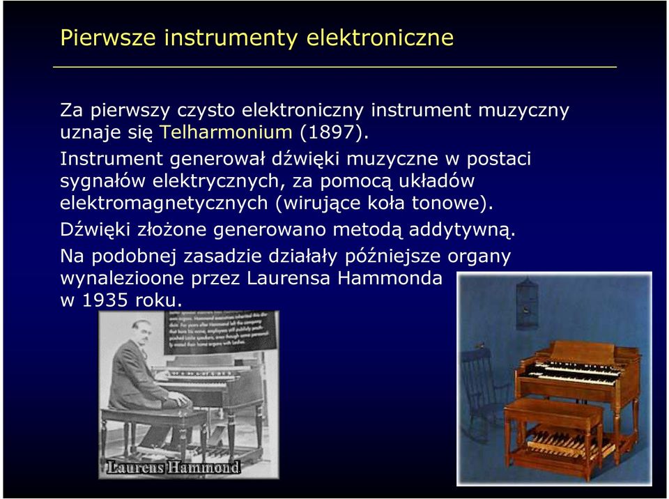 Instrument generował dźwięki muzyczne w postaci sygnałów elektrycznych, za pomocą układów