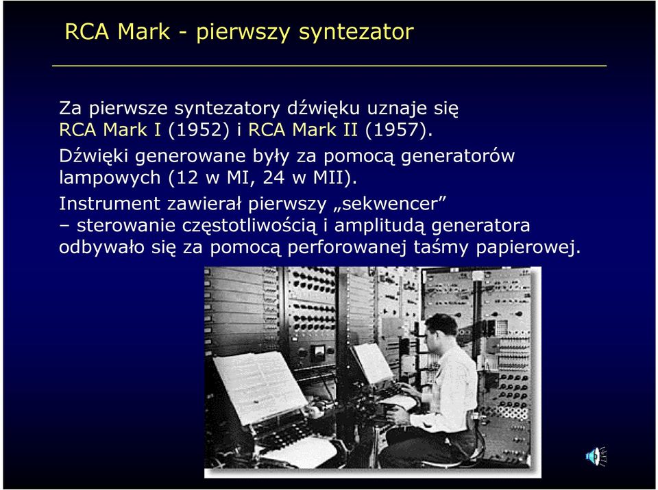 Dźwięki generowane były za pomocą generatorów lampowych (12 w MI, 24 w MII).