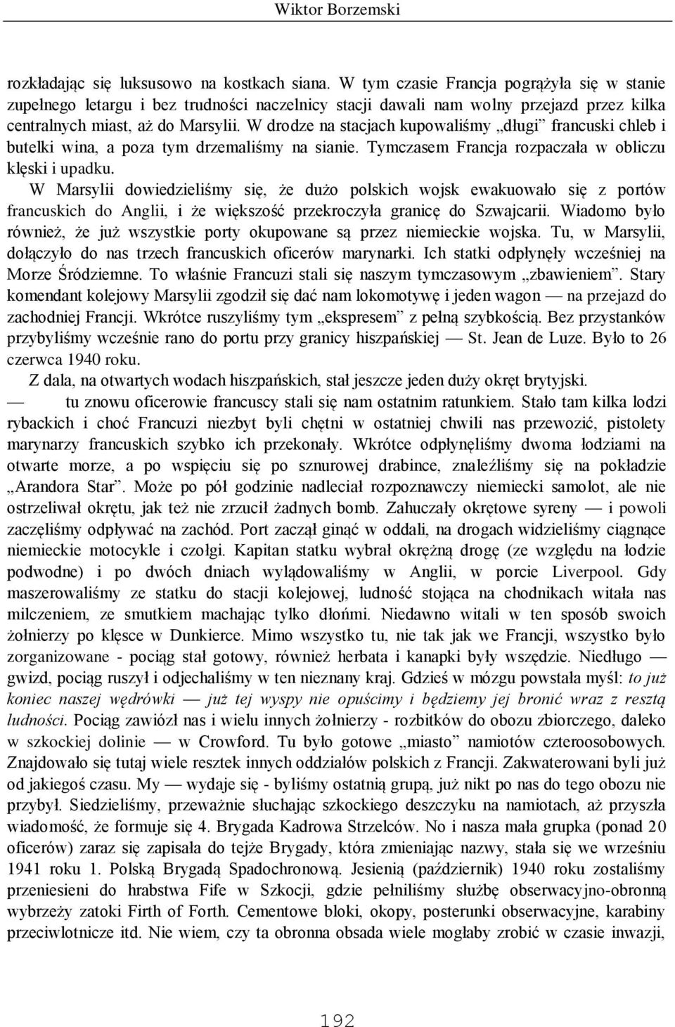 W drodze na stacjach kupowaliśmy długi francuski chleb i butelki wina, a poza tym drzemaliśmy na sianie. Tymczasem Francja rozpaczała w obliczu klęski i upadku.