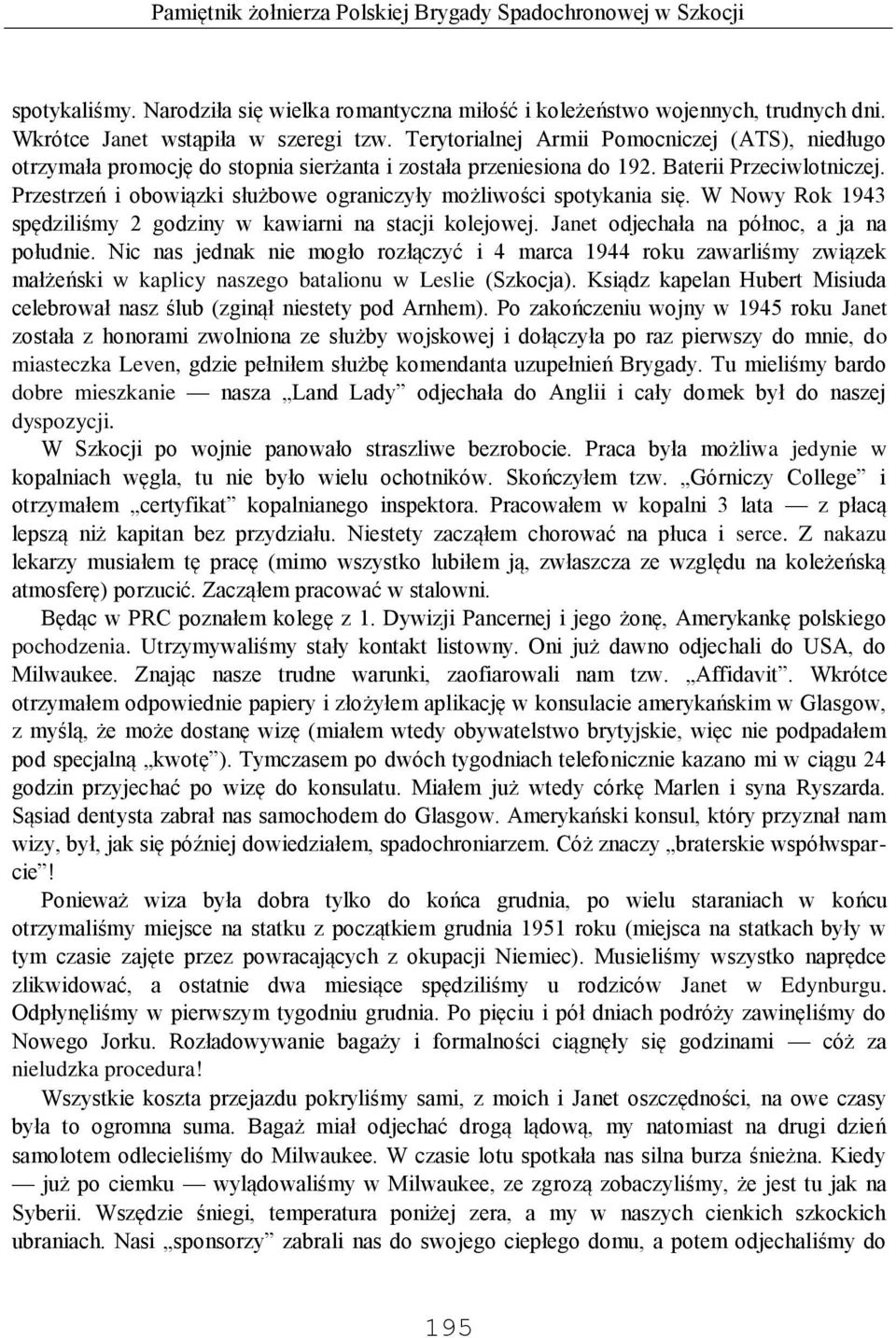 Przestrzeń i obowiązki służbowe ograniczyły możliwości spotykania się. W Nowy Rok 1943 spędziliśmy 2 godziny w kawiarni na stacji kolejowej. Janet odjechała na północ, a ja na południe.