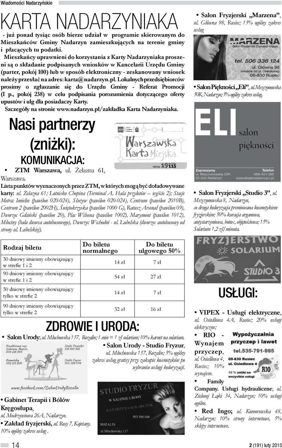 należy przesłać na adres: karta@nadarzyn.pl. Lokalnych przedsiębiorców prosimy o zgłaszanie się do Urzędu Gminy - Referat Promocji (I p.