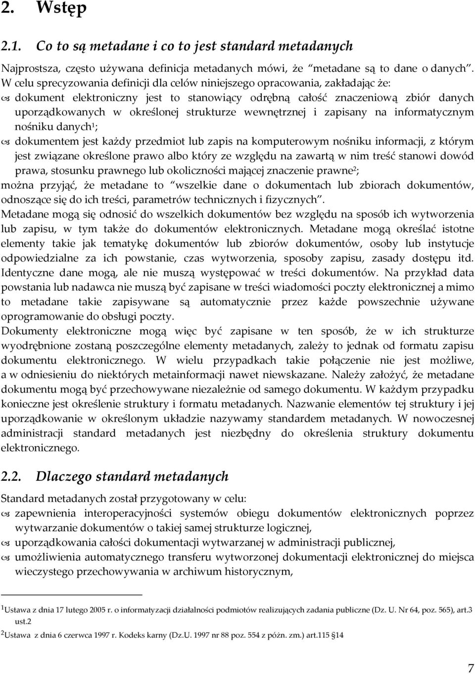 strukturze wewnętrznej i zapisany na informatycznym nośniku danych 1 ; dokumentem jest każdy przedmiot lub zapis na komputerowym nośniku informacji, z którym jest związane określone prawo albo który