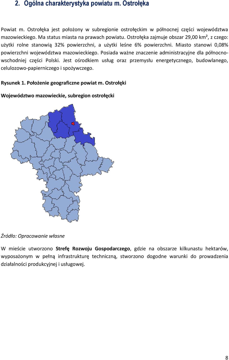 Posiada ważne znaczenie administracyjne dla północnowschodniej części Polski. Jest ośrodkiem usług oraz przemysłu energetycznego, budowlanego, celulozowo-papierniczego i spożywczego. Rysunek 1.