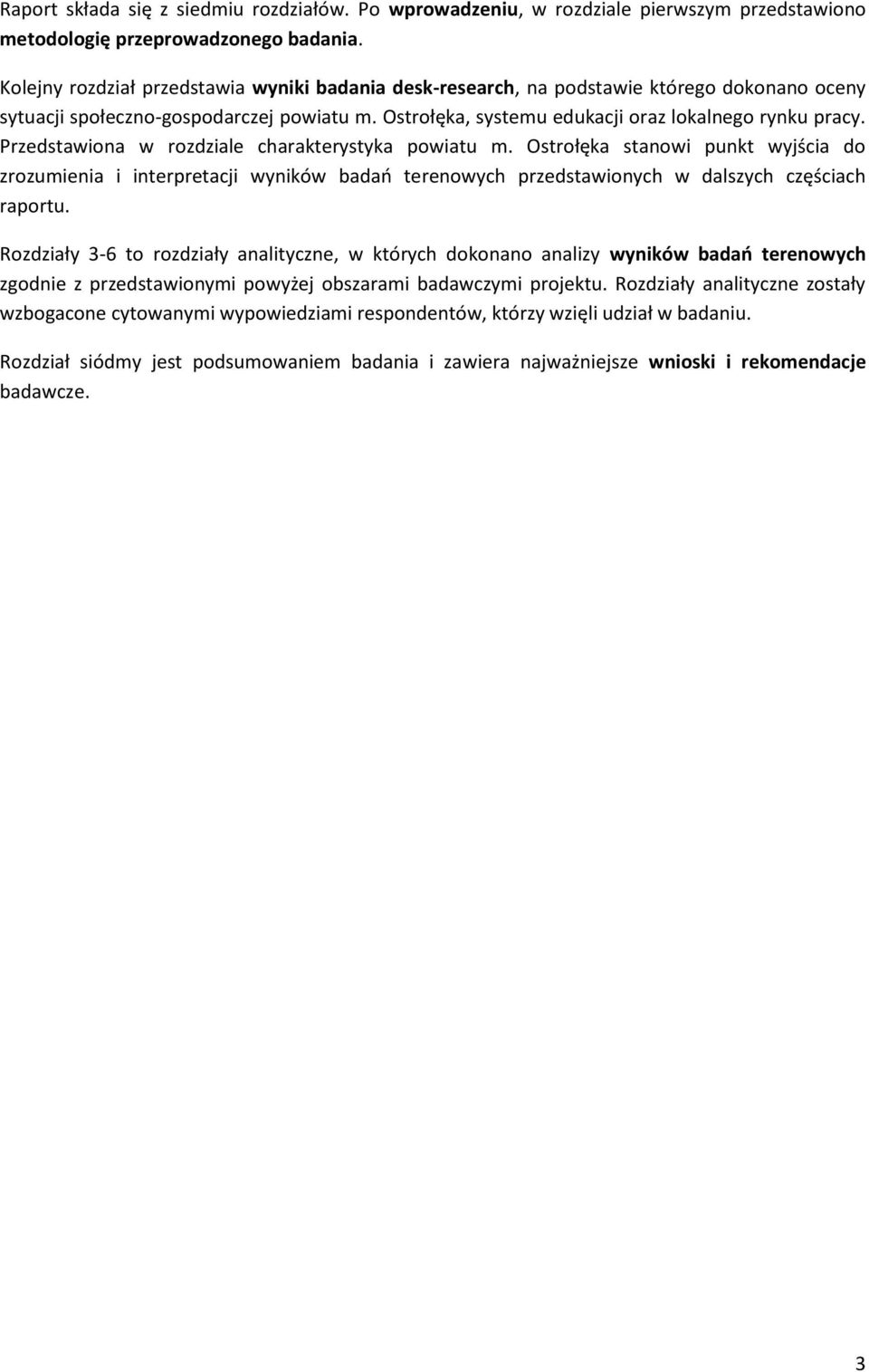 Przedstawiona w rozdziale charakterystyka powiatu m. Ostrołęka stanowi punkt wyjścia do zrozumienia i interpretacji wyników badao terenowych przedstawionych w dalszych częściach raportu.