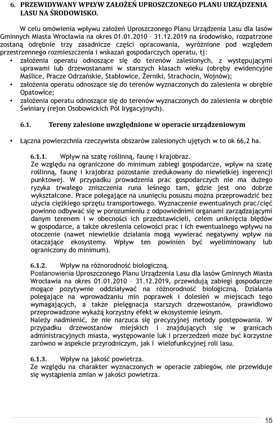 2019 na środowisko, rozpatrzone zostaną odrębnie trzy zasadnicze części opracowania, wyróżnione pod względem przestrzennego rozmieszczenia i wskazań gospodarczych operatu, tj: założenia operatu