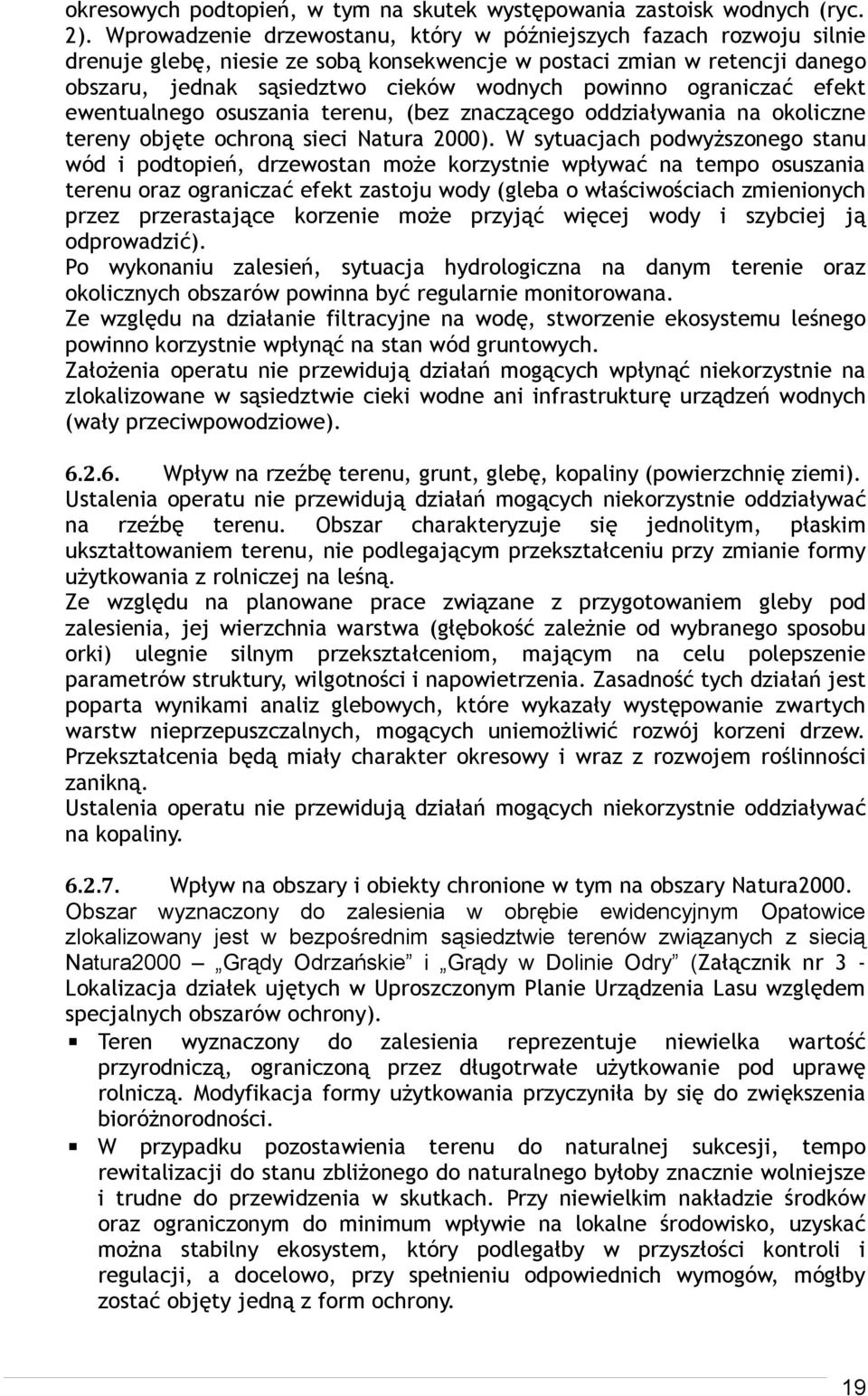 ograniczać efekt ewentualnego osuszania terenu, (bez znaczącego oddziaływania na okoliczne tereny objęte ochroną sieci Natura 2000).