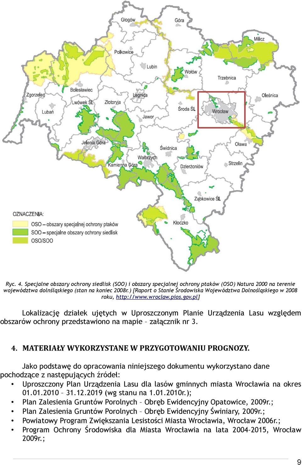 pl] Lokalizację działek ujętych w Uproszczonym Planie Urządzenia Lasu względem obszarów ochrony przedstawiono na mapie załącznik nr 3. 4. MATERIAŁY WYKORZYSTANE W PRZYGOTOWANIU PROGNOZY.