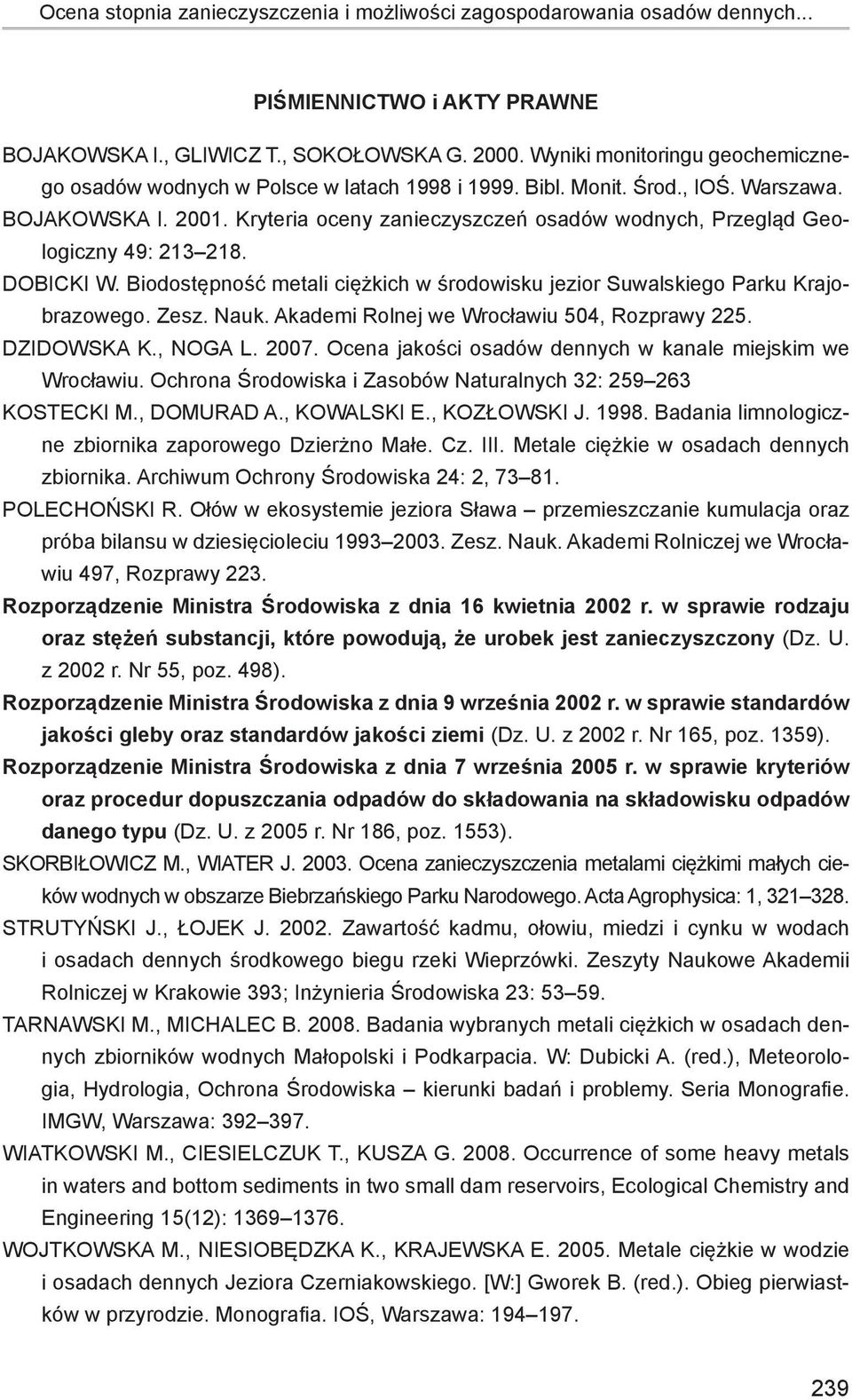 Kryteria oceny zanieczyszczeń osadów wodnych, Przegląd Geologiczny 49: 213 218. Dobicki W. Biodostępność metali ciężkich w środowisku jezior Suwalskiego Parku Krajobrazowego. Zesz. Nauk.